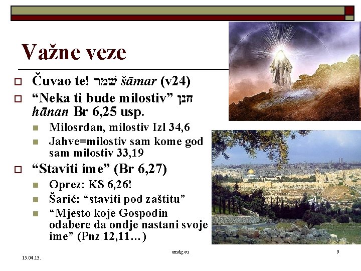 Važne veze o o Čuvao te! שׁמר šāmar (v 24) “Neka ti bude milostiv”