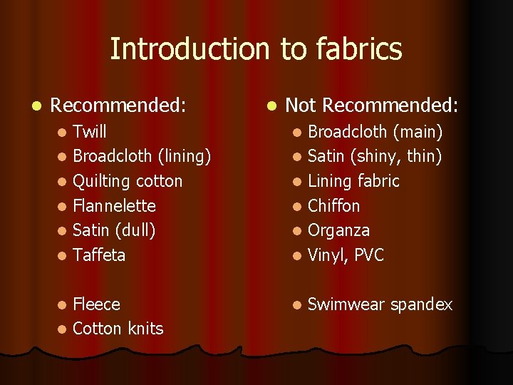 Introduction to fabrics l Recommended: l Not Recommended: l Twill l Broadcloth (lining) l Introduction to fabrics l Recommended: l Not Recommended: l Twill l Broadcloth (lining) l