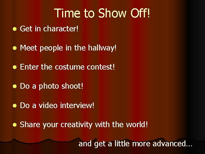 Time to Show Off! l Get in character! l Meet people in the hallway! Time to Show Off! l Get in character! l Meet people in the hallway!
