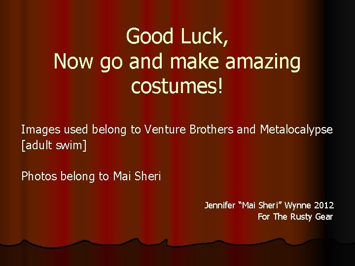 Good Luck, Now go and make amazing costumes! Images used belong to Venture Brothers Good Luck, Now go and make amazing costumes! Images used belong to Venture Brothers