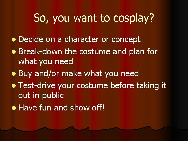 So, you want to cosplay? l Decide on a character or concept l Break-down So, you want to cosplay? l Decide on a character or concept l Break-down