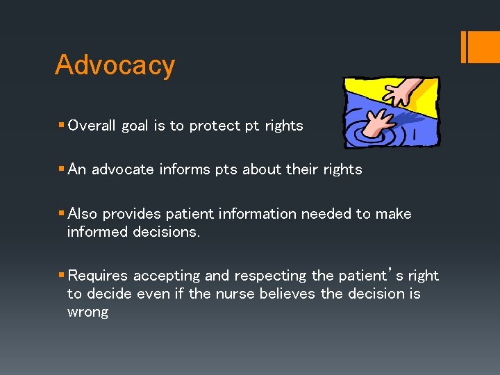 Advocacy § Overall goal is to protect pt rights § An advocate informs pts