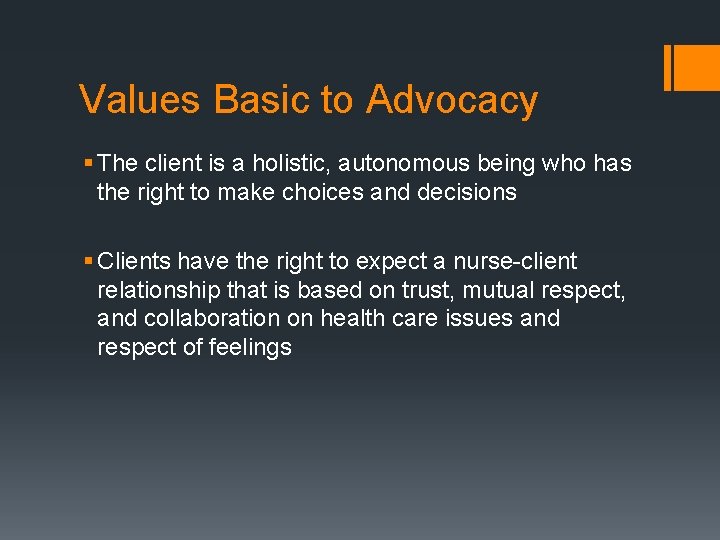 Values Basic to Advocacy § The client is a holistic, autonomous being who has