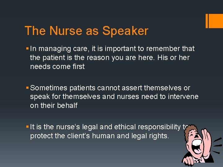 The Nurse as Speaker § In managing care, it is important to remember that