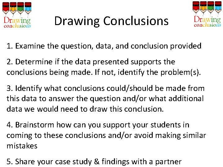 Drawing Conclusions 1. Examine the question, data, and conclusion provided 2. Determine if the