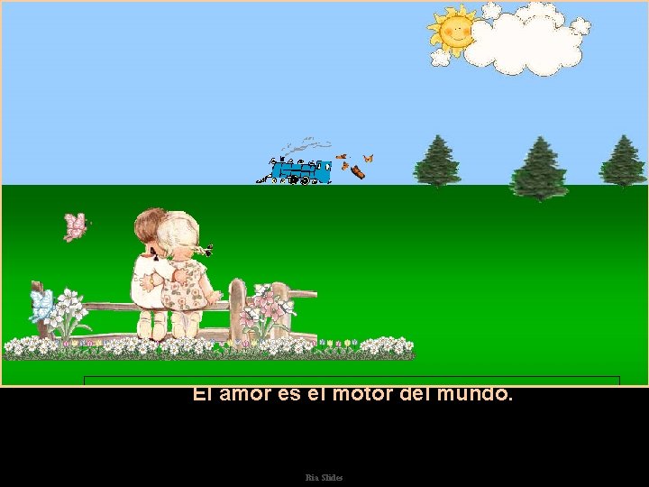 El amor es el motor del mundo. Ria Slides 