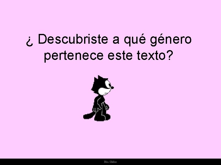 ¿ Descubriste a qué género pertenece este texto? Ria Slides 