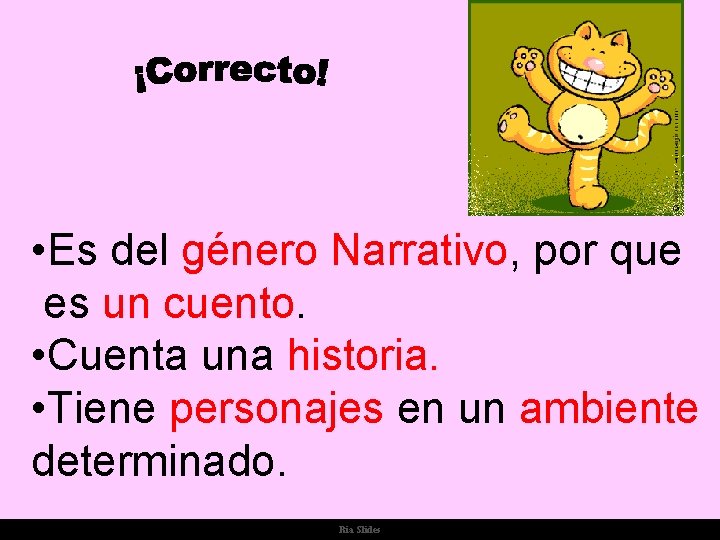  • Es del género Narrativo, por que es un cuento. • Cuenta una