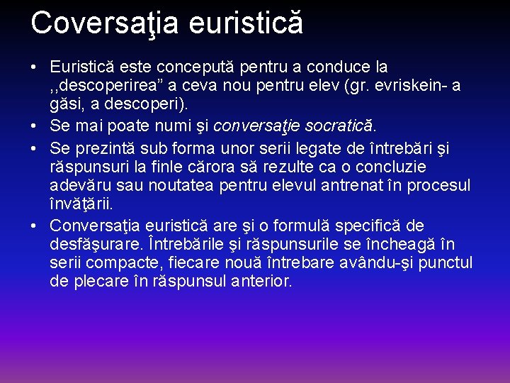 Coversaţia euristică • Euristică este concepută pentru a conduce la , , descoperirea” a