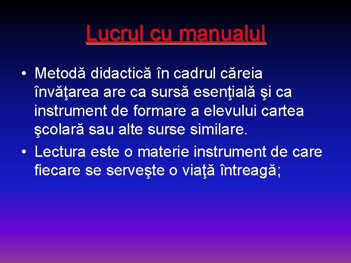 Lucrul cu manualul • Metodă didactică în cadrul căreia învăţarea are ca sursă esenţială