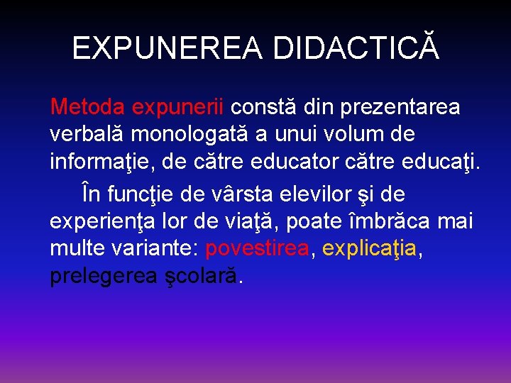 EXPUNEREA DIDACTICĂ Metoda expunerii constă din prezentarea verbală monologată a unui volum de informaţie,