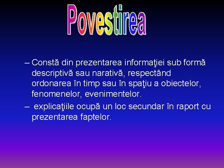 – Constă din prezentarea informaţiei sub formă descriptivă sau narativă, respectând ordonarea în timp