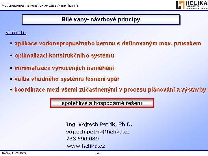 Vodonepropustné konstrukce- zásady navrhování Bílé vany- návrhové principy shrnutí: § aplikace vodonepropustného betonu s