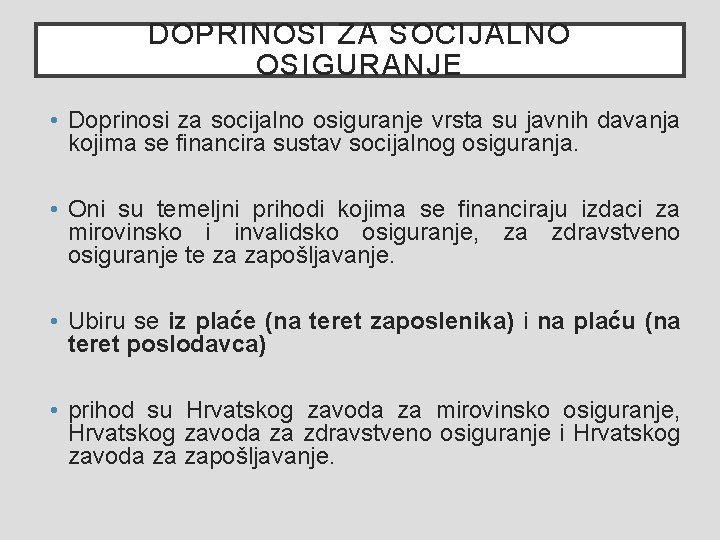 DOPRINOSI ZA SOCIJALNO OSIGURANJE • Doprinosi za socijalno osiguranje vrsta su javnih davanja kojima