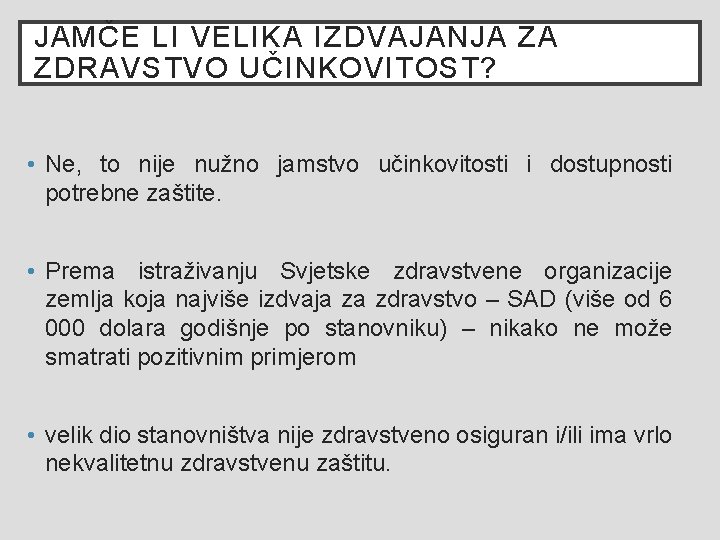 JAMČE LI VELIKA IZDVAJANJA ZA ZDRAVSTVO UČINKOVITOST? • Ne, to nije nužno jamstvo učinkovitosti JAMČE LI VELIKA IZDVAJANJA ZA ZDRAVSTVO UČINKOVITOST? • Ne, to nije nužno jamstvo učinkovitosti