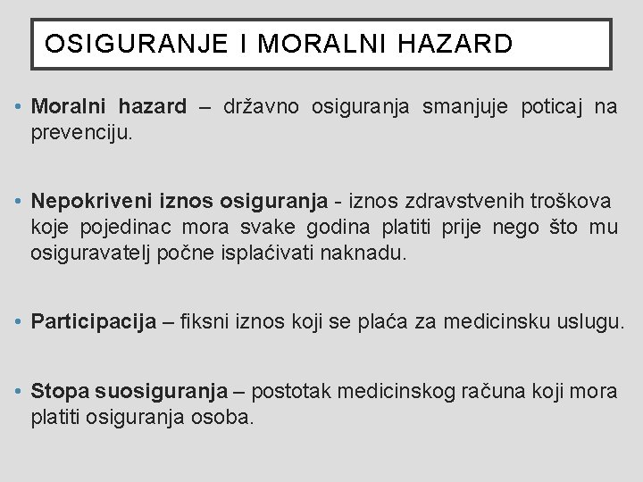 OSIGURANJE I MORALNI HAZARD • Moralni hazard – državno osiguranja smanjuje poticaj na prevenciju. OSIGURANJE I MORALNI HAZARD • Moralni hazard – državno osiguranja smanjuje poticaj na prevenciju.