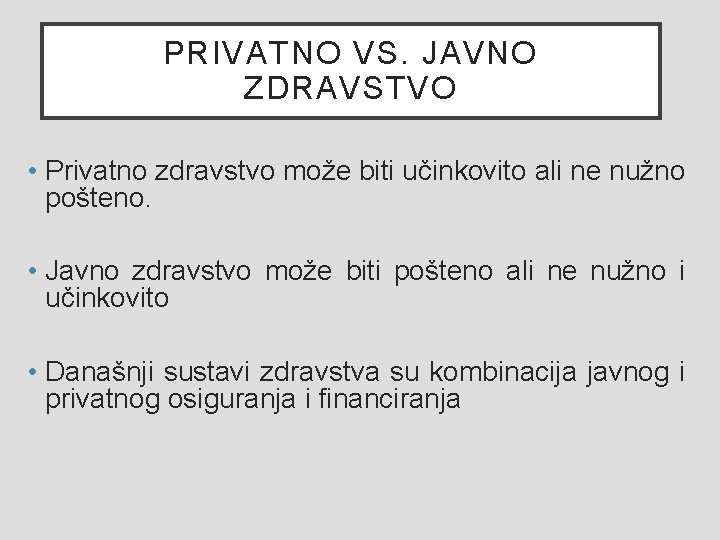 PRIVATNO VS. JAVNO ZDRAVSTVO • Privatno zdravstvo može biti učinkovito ali ne nužno pošteno.