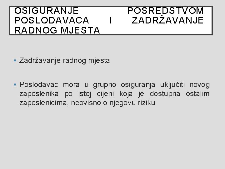 OSIGURANJE POSLODAVACA RADNOG MJESTA I POSREDSTVOM ZADRŽAVANJE • Zadržavanje radnog mjesta • Poslodavac mora