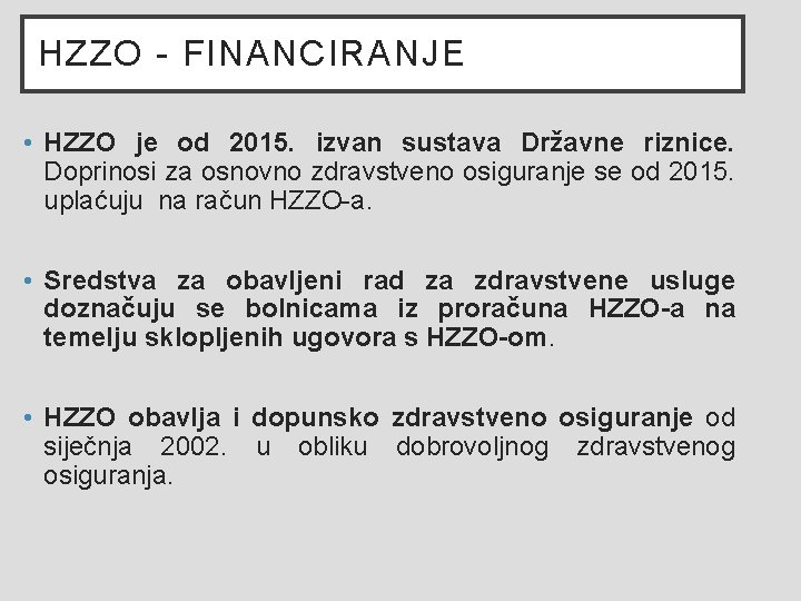 HZZO - FINANCIRANJE • HZZO je od 2015. izvan sustava Državne riznice. Doprinosi za HZZO - FINANCIRANJE • HZZO je od 2015. izvan sustava Državne riznice. Doprinosi za