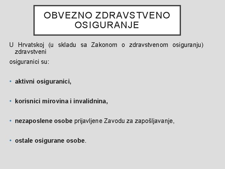 OBVEZNO ZDRAVSTVENO OSIGURANJE U Hrvatskoj (u skladu sa Zakonom o zdravstvenom osiguranju) zdravstveni osiguranici