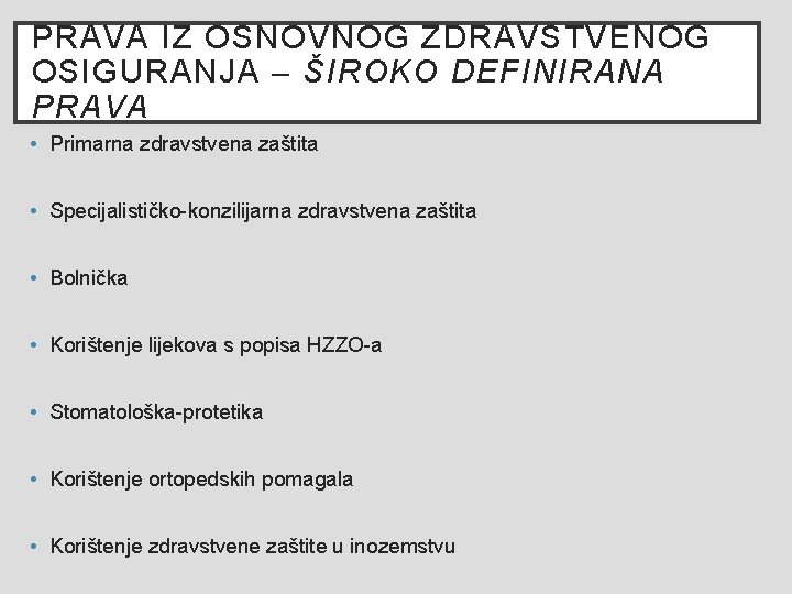 PRAVA IZ OSNOVNOG ZDRAVSTVENOG OSIGURANJA – ŠIROKO DEFINIRANA PRAVA • Primarna zdravstvena zaštita •