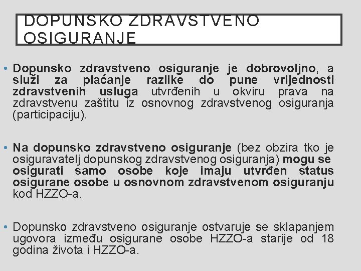 DOPUNSKO ZDRAVSTVENO OSIGURANJE • Dopunsko zdravstveno osiguranje je dobrovoljno, a služi za plaćanje razlike DOPUNSKO ZDRAVSTVENO OSIGURANJE • Dopunsko zdravstveno osiguranje je dobrovoljno, a služi za plaćanje razlike