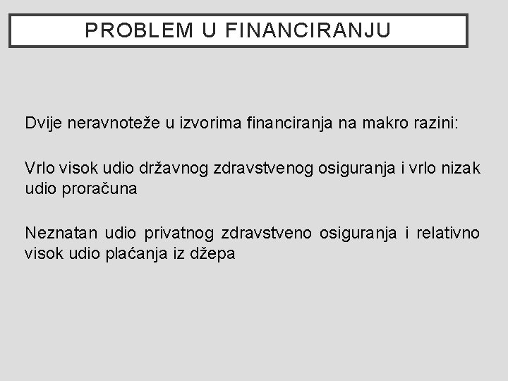 PROBLEM U FINANCIRANJU Dvije neravnoteže u izvorima financiranja na makro razini: Vrlo visok udio