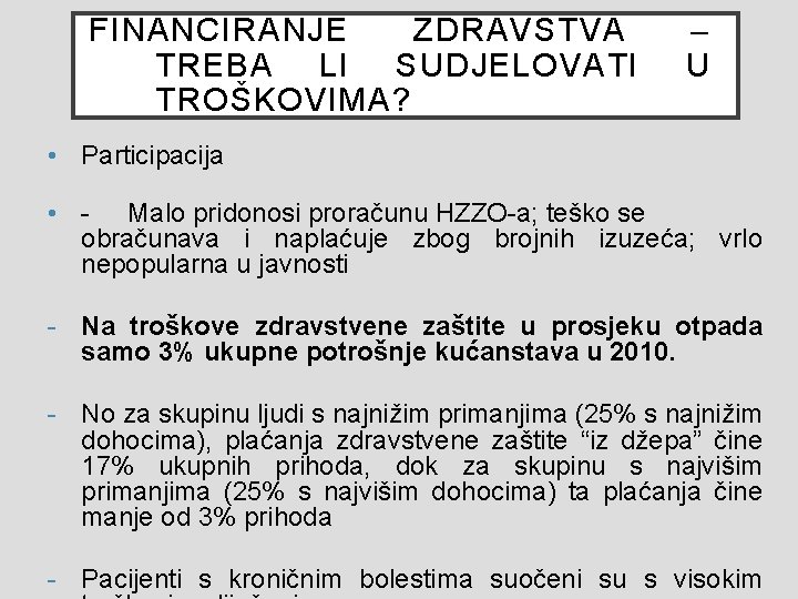 FINANCIRANJE ZDRAVSTVA TREBA LI SUDJELOVATI TROŠKOVIMA? – U • Participacija • - Malo pridonosi FINANCIRANJE ZDRAVSTVA TREBA LI SUDJELOVATI TROŠKOVIMA? – U • Participacija • - Malo pridonosi