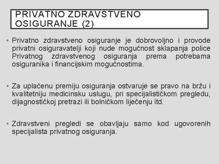 PRIVATNO ZDRAVSTVENO OSIGURANJE (2) • Privatno zdravstveno osiguranje je dobrovoljno i provode privatni osiguravatelji