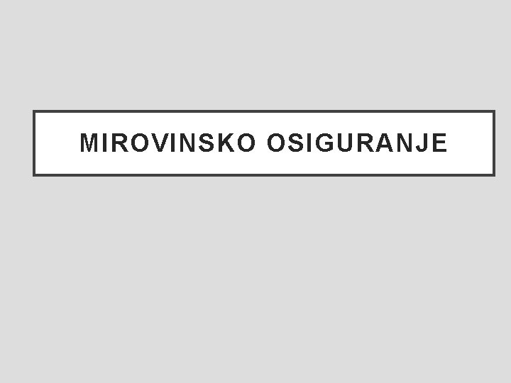 MIROVINSKO OSIGURANJE MIROVINSKO OSIGURANJE