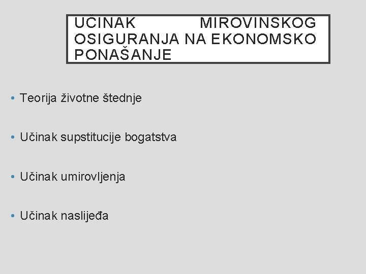 UČINAK MIROVINSKOG OSIGURANJA NA EKONOMSKO PONAŠANJE • Teorija životne štednje • Učinak supstitucije bogatstva