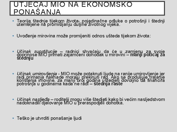 UTJECAJ MIO NA EKONOMSKO PONAŠANJA • Teorija štednje tijekom života- pojedinačne odluke o potrošnji