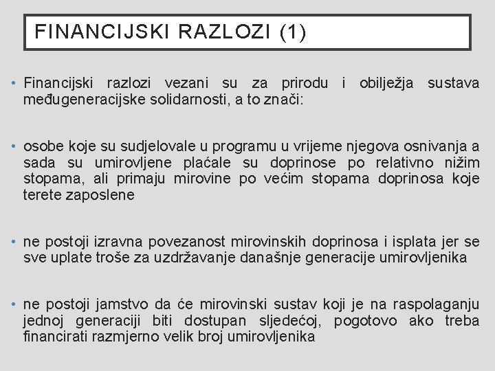 FINANCIJSKI RAZLOZI (1) • Financijski razlozi vezani su za prirodu i obilježja sustava međugeneracijske