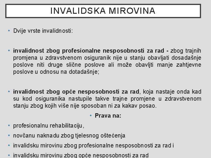 INVALIDSKA MIROVINA • Dvije vrste invalidnosti: • invalidnost zbog profesionalne nesposobnosti za rad -