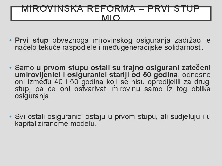 MIROVINSKA REFORMA – PRVI STUP MIO • Prvi stup obveznoga mirovinskog osiguranja zadržao je