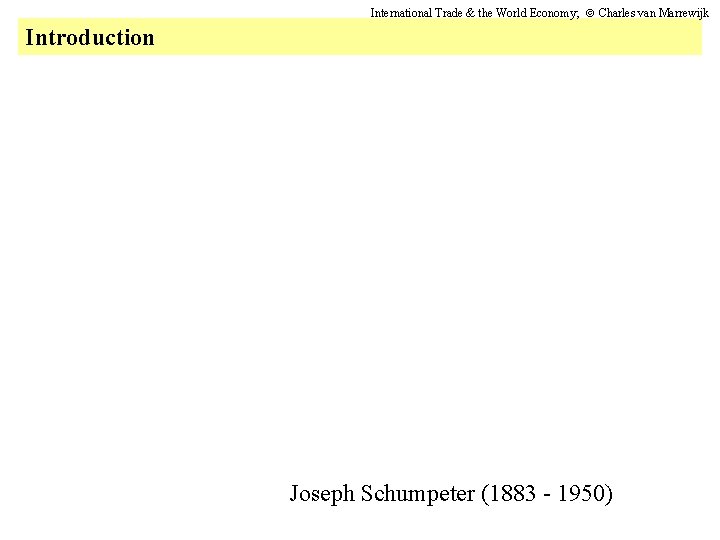 International Trade & the World Economy; Charles van Marrewijk Introduction Joseph Schumpeter (1883 -