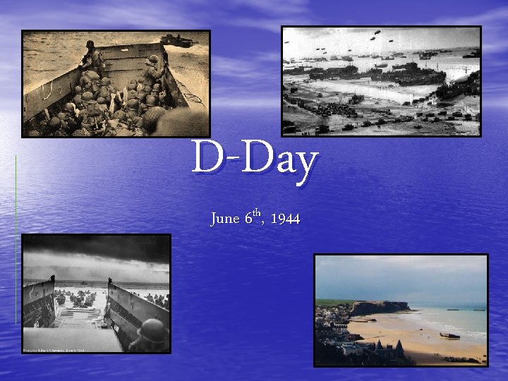 D-Day June 6 th, 1944 