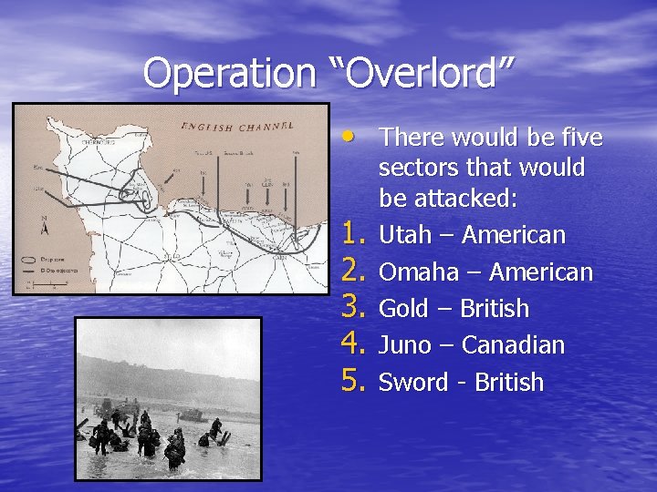 Operation “Overlord” • There would be five 1. 2. 3. 4. 5. sectors that