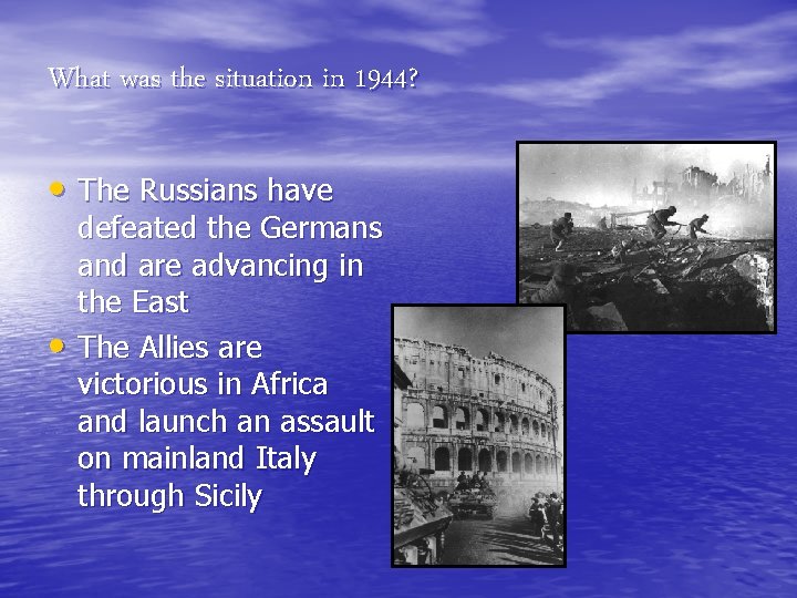 What was the situation in 1944? • The Russians have • defeated the Germans
