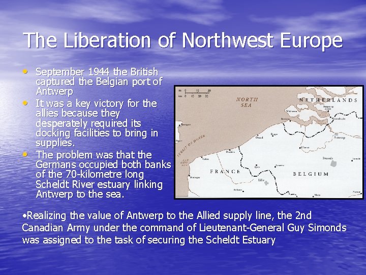 The Liberation of Northwest Europe • September 1944 the British • • captured the