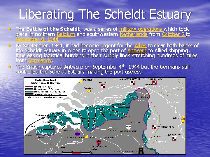 Liberating The Scheldt Estuary • The Battle of the Scheldt, was a series of