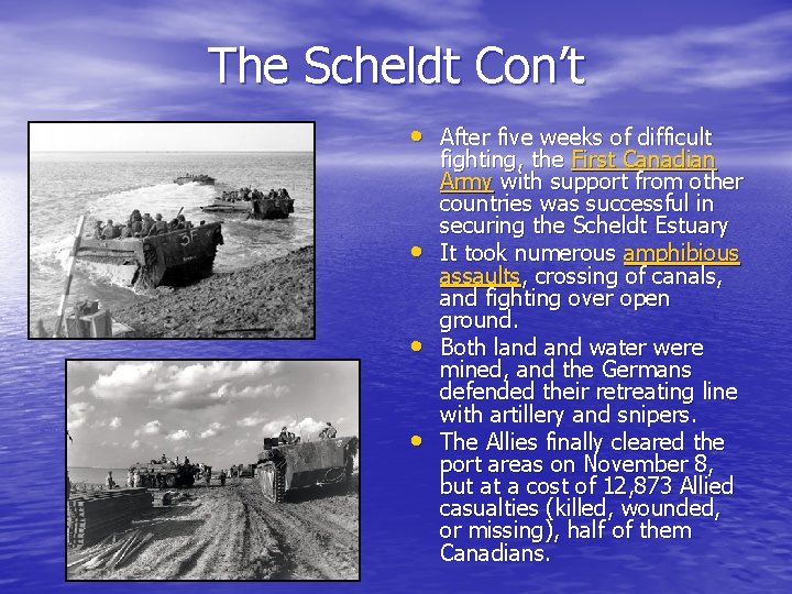 The Scheldt Con’t • After five weeks of difficult • • • fighting, the