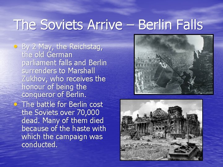 The Soviets Arrive – Berlin Falls • By 2 May, the Reichstag, • the