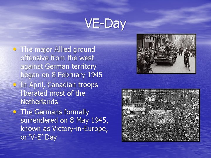VE-Day • The major Allied ground • • offensive from the west against German