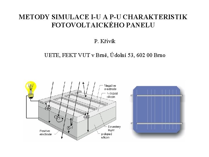 METODY SIMULACE I-U A P-U CHARAKTERISTIK FOTOVOLTAICKÉHO PANELU P. Křivík UETE, FEKT VUT v