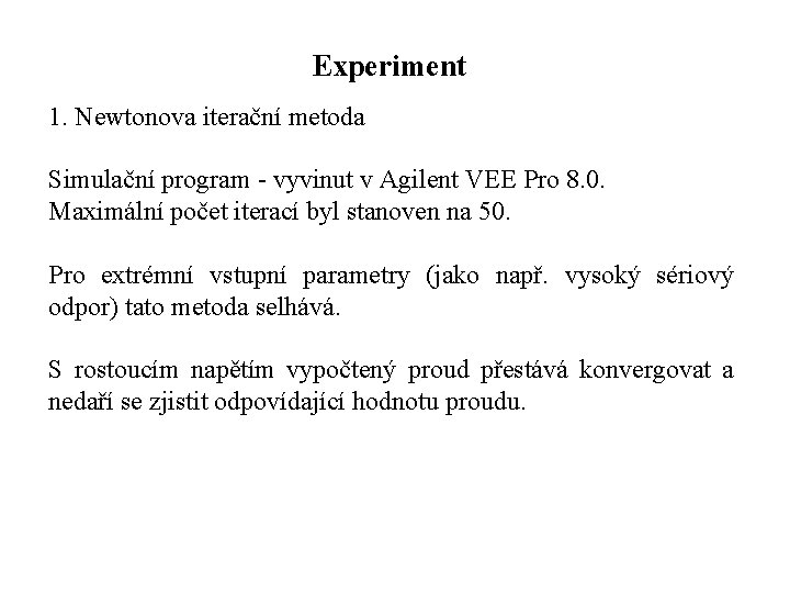 Experiment 1. Newtonova iterační metoda Simulační program - vyvinut v Agilent VEE Pro 8.