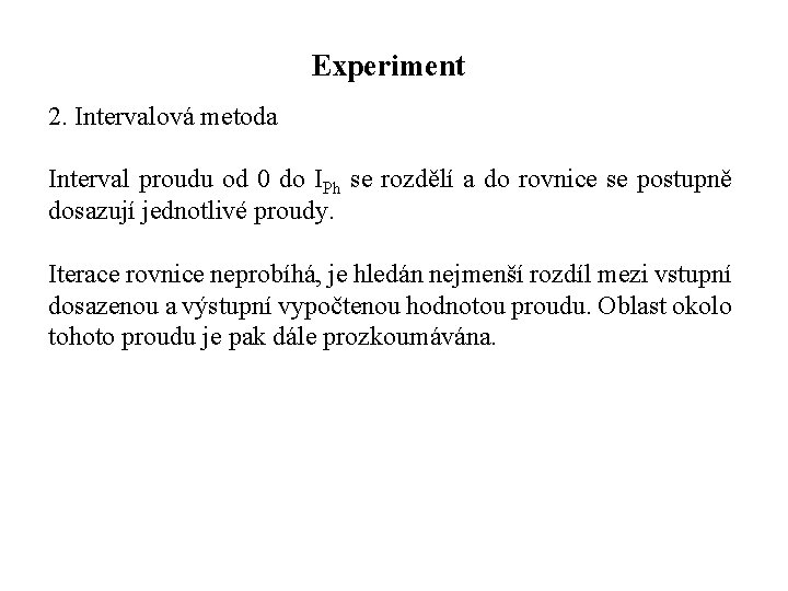 Experiment 2. Intervalová metoda Interval proudu od 0 do IPh se rozdělí a do