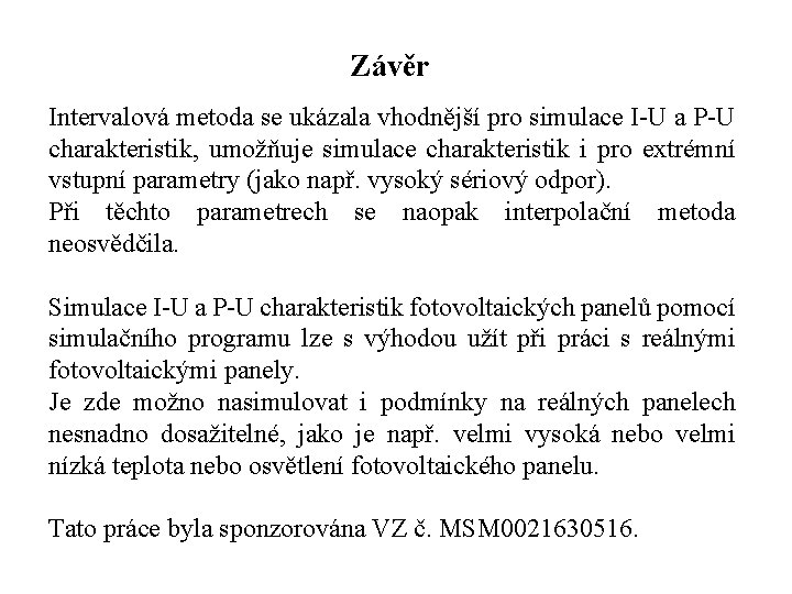 Závěr Intervalová metoda se ukázala vhodnější pro simulace I-U a P-U charakteristik, umožňuje simulace