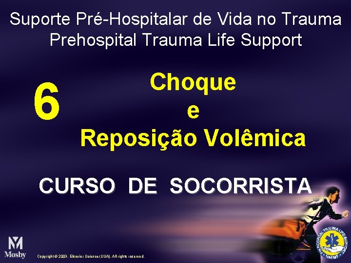 Suporte Pré-Hospitalar de Vida no Trauma Prehospital Trauma Life Support 6 Choque e Reposição