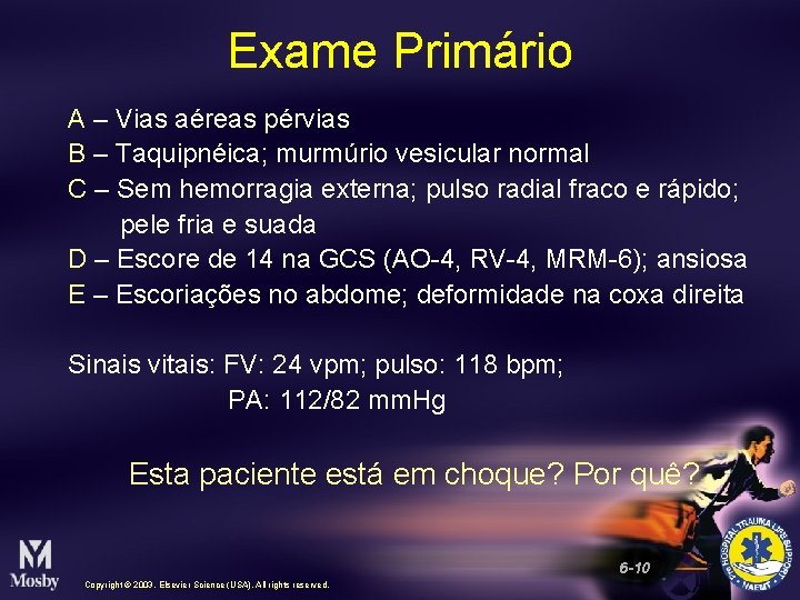 Exame Primário A – Vias aéreas pérvias B – Taquipnéica; murmúrio vesicular normal C